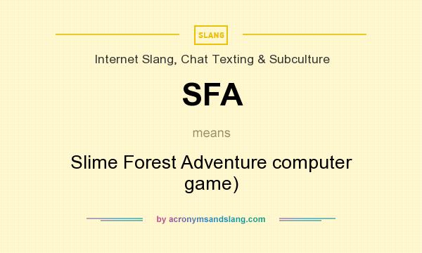 What does SFA mean? It stands for Slime Forest Adventure computer game)