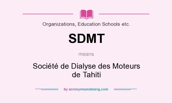 What does SDMT mean? It stands for Société de Dialyse des Moteurs de Tahiti