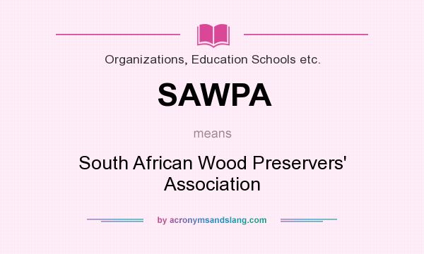 What does SAWPA mean? It stands for South African Wood Preservers` Association