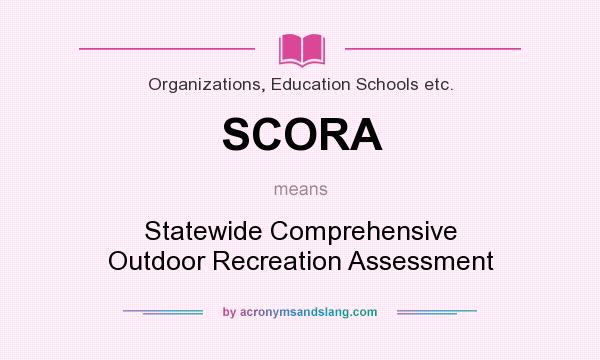What does SCORA mean? It stands for Statewide Comprehensive Outdoor Recreation Assessment