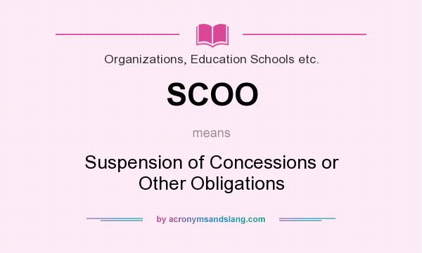 What does SCOO mean? It stands for Suspension of Concessions or Other Obligations
