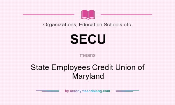 What does SECU mean? It stands for State Employees Credit Union of Maryland