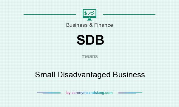 What does SDB mean? It stands for Small Disadvantaged Business