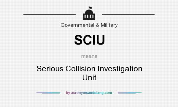 What does SCIU mean? It stands for Serious Collision Investigation Unit