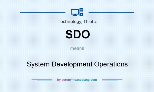 What does SDO mean? It stands for System Development Operations
