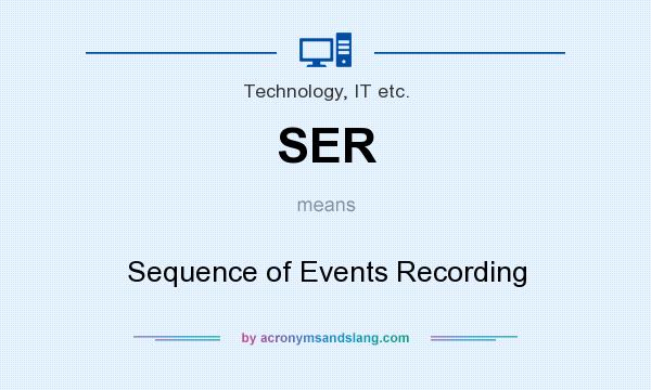 What does SER mean? It stands for Sequence of Events Recording