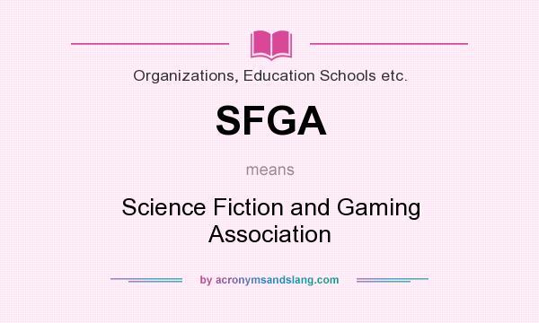 What does SFGA mean? It stands for Science Fiction and Gaming Association