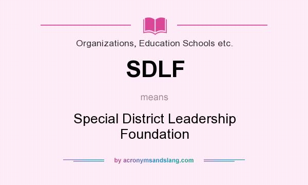 What does SDLF mean? It stands for Special District Leadership Foundation