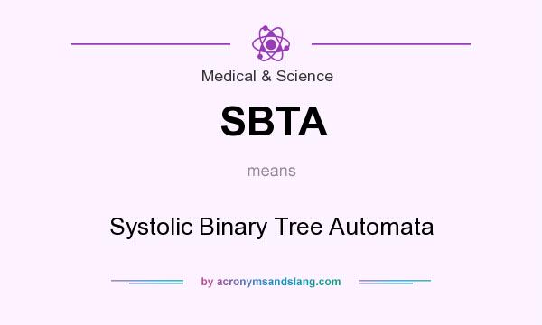 What does SBTA mean? It stands for Systolic Binary Tree Automata