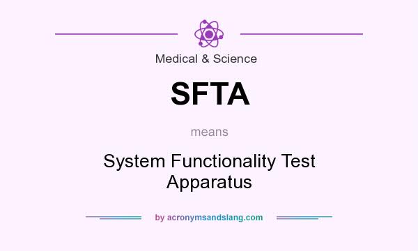 What does SFTA mean? It stands for System Functionality Test Apparatus