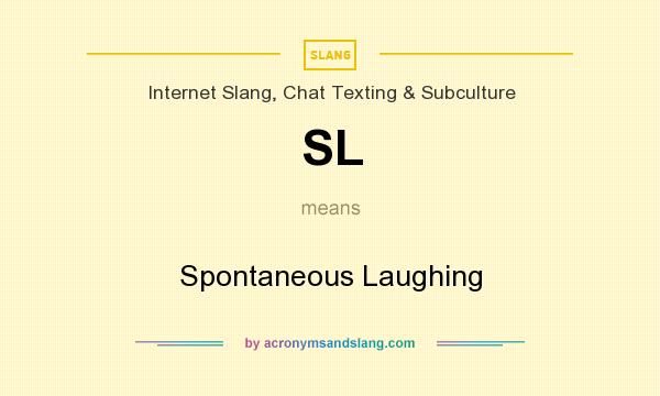 What does SL mean? It stands for Spontaneous Laughing