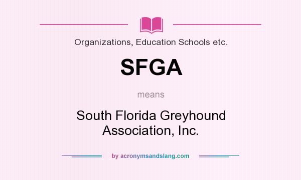 What does SFGA mean? It stands for South Florida Greyhound Association, Inc.