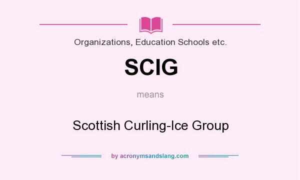What does SCIG mean? It stands for Scottish Curling-Ice Group