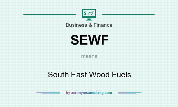 What does SEWF mean? It stands for South East Wood Fuels