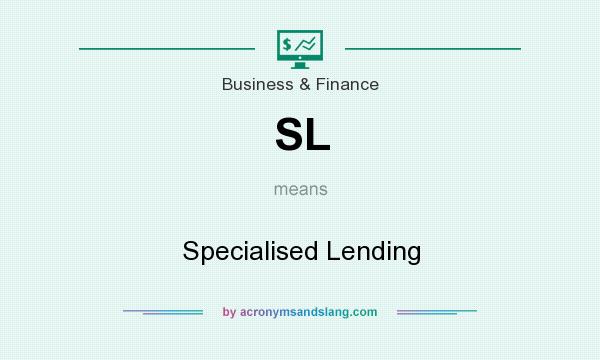 What does SL mean? It stands for Specialised Lending