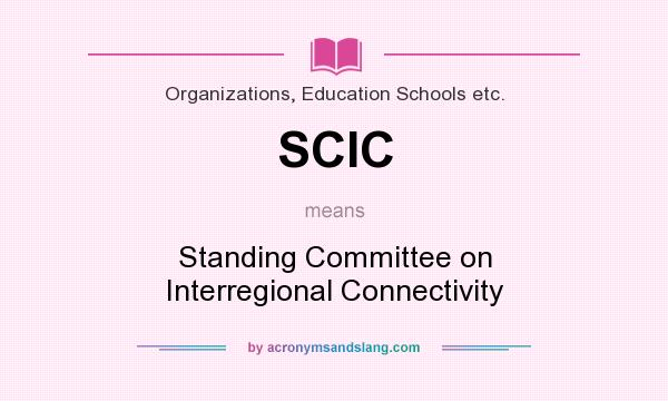 What does SCIC mean? It stands for Standing Committee on Interregional Connectivity