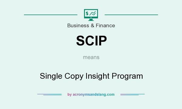 What does SCIP mean? It stands for Single Copy Insight Program