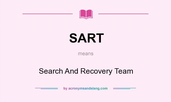 What does SART mean? It stands for Search And Recovery Team
