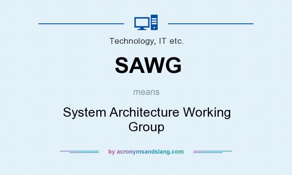 What does SAWG mean? It stands for System Architecture Working Group