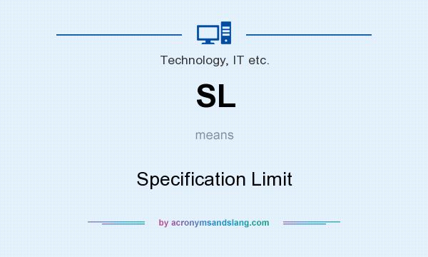 What does SL mean? It stands for Specification Limit