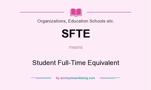 What does SFTE mean? It stands for Student Full-Time Equivalent
