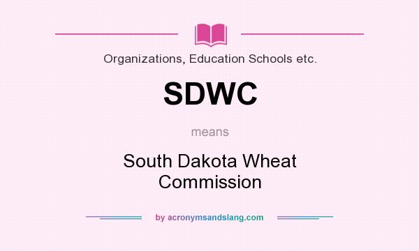 What does SDWC mean? It stands for South Dakota Wheat Commission