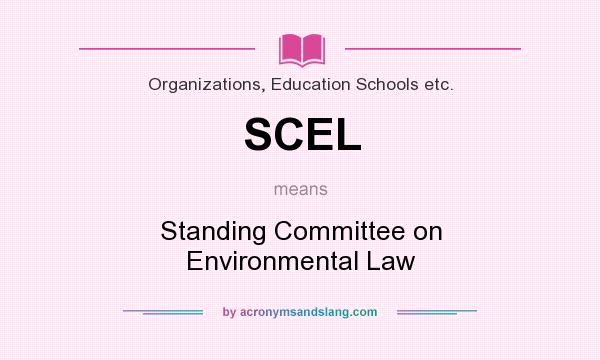What does SCEL mean? It stands for Standing Committee on Environmental Law