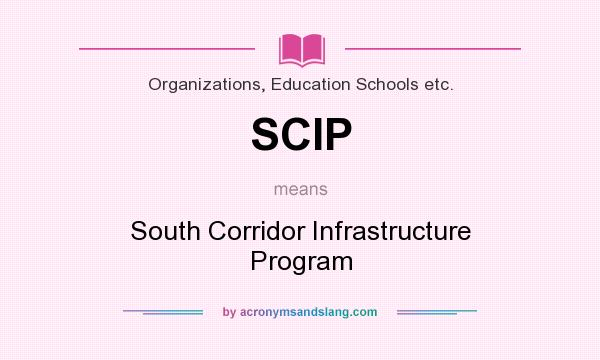 What does SCIP mean? It stands for South Corridor Infrastructure Program