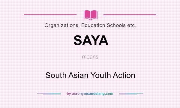 What does SAYA mean? It stands for South Asian Youth Action
