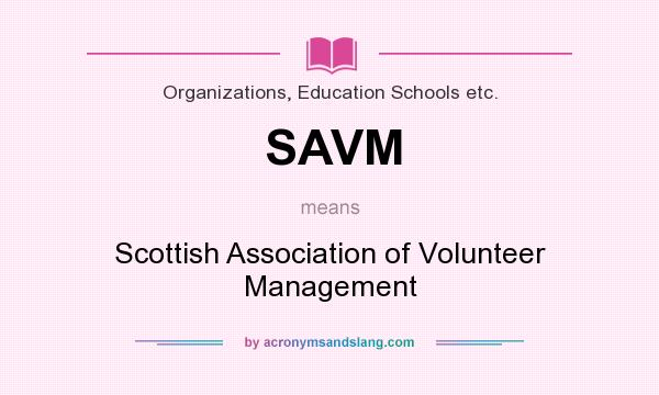 What does SAVM mean? It stands for Scottish Association of Volunteer Management