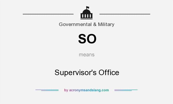 What does SO mean? It stands for Supervisor`s Office