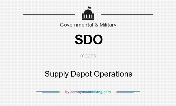 What does SDO mean? It stands for Supply Depot Operations