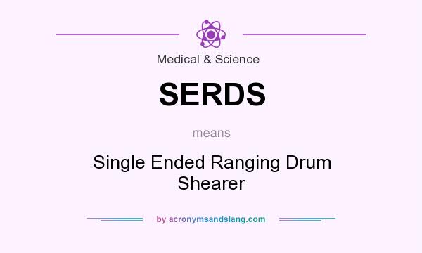 What does SERDS mean? It stands for Single Ended Ranging Drum Shearer