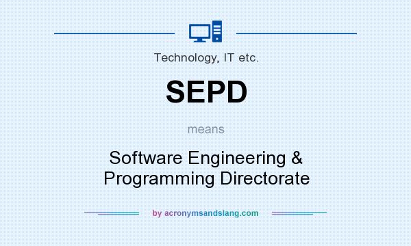 What does SEPD mean? It stands for Software Engineering & Programming Directorate