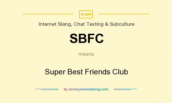 What does SBFC mean? It stands for Super Best Friends Club