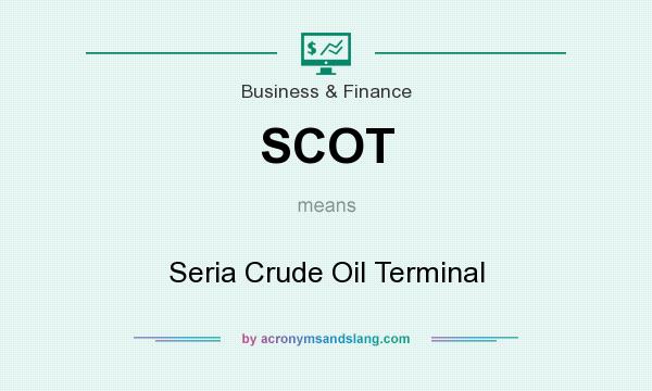 What does SCOT mean? It stands for Seria Crude Oil Terminal
