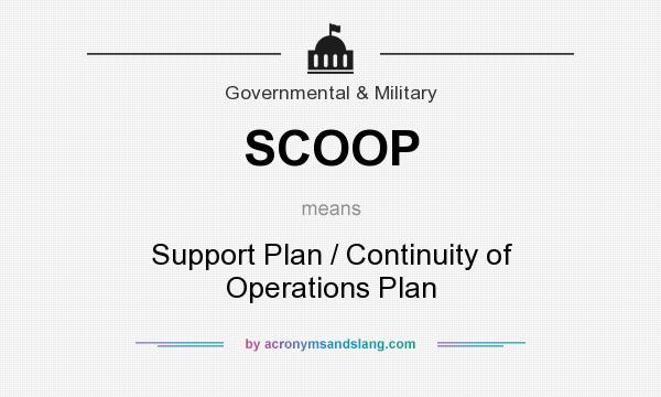 What does SCOOP mean? It stands for Support Plan / Continuity of Operations Plan