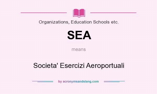 What does SEA mean? It stands for Societa` Esercizi Aeroportuali