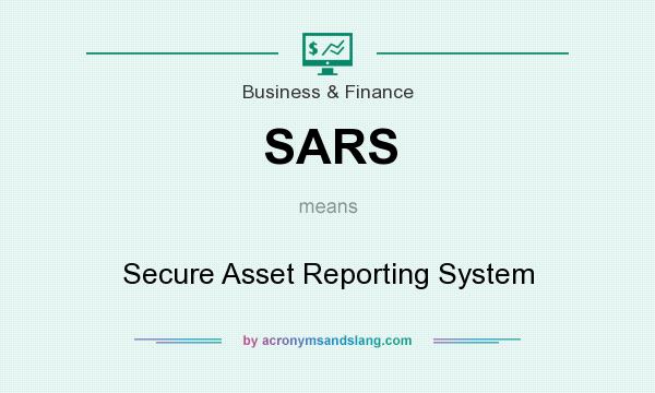 What does SARS mean? It stands for Secure Asset Reporting System