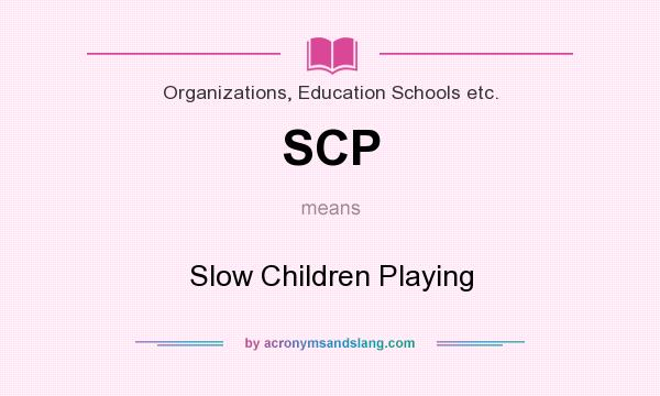 What does SCP mean? It stands for Slow Children Playing