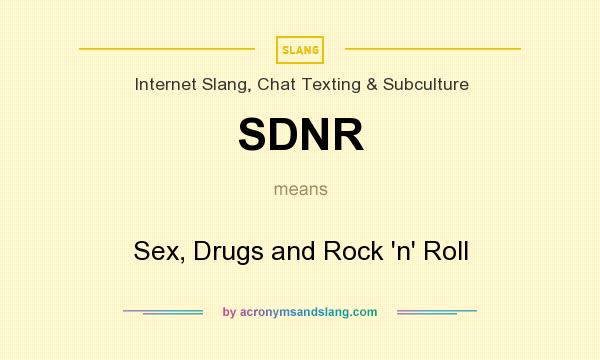 What does SDNR mean? It stands for Sex, Drugs and Rock `n` Roll
