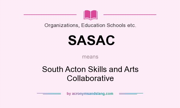 What does SASAC mean? It stands for South Acton Skills and Arts Collaborative