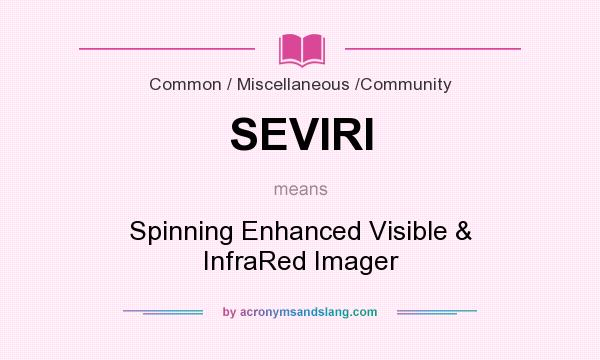 What does SEVIRI mean? It stands for Spinning Enhanced Visible & InfraRed Imager