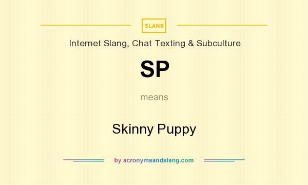 What does SP mean? It stands for Skinny Puppy