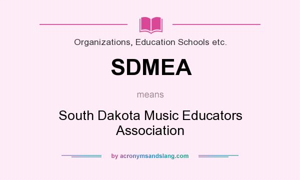 What does SDMEA mean? It stands for South Dakota Music Educators Association