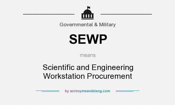 What does SEWP mean? It stands for Scientific and Engineering Workstation Procurement