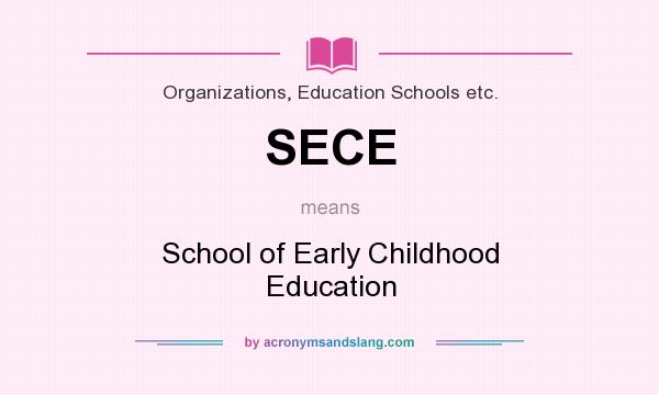 What does SECE mean? It stands for School of Early Childhood Education