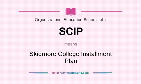 What does SCIP mean? It stands for Skidmore College Installment Plan