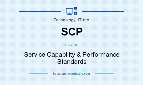 What does SCP mean? It stands for Service Capability & Performance Standards