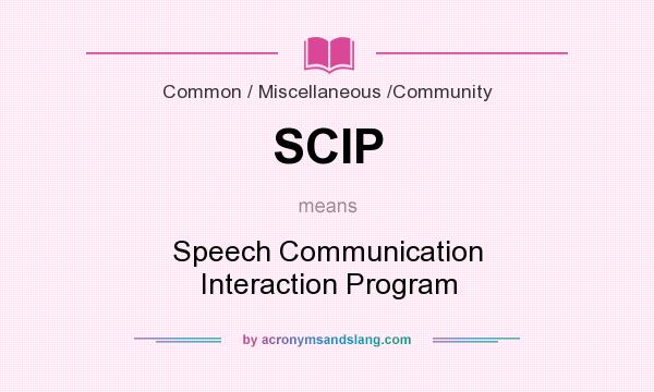 What does SCIP mean? It stands for Speech Communication Interaction Program